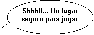 Llamada ovalada: Shhh!!... Un lugar seguro para jugar