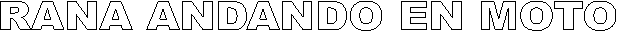 RANA ANDANDO EN MOTO