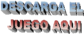 DESCARGA EL 
JUEGO AQUI