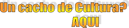 Un cacho de Cultura?
                 AQUI