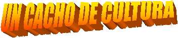 UN CACHO DE CULTURA 
